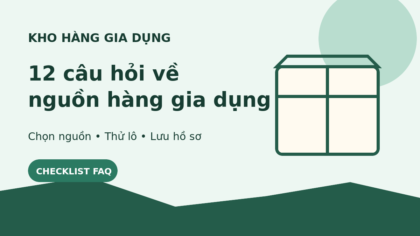 12 câu hỏi thường gặp về nguồn hàng gia dụng