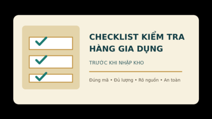 Checklist kiểm tra chất lượng hàng gia dụng trước khi nhập kho