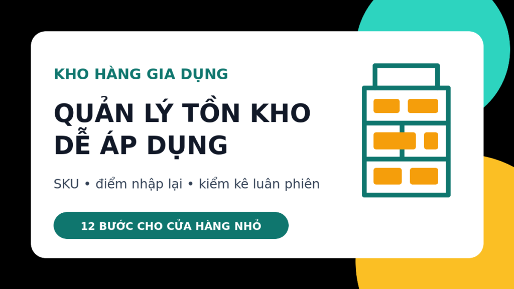 Quản lý tồn kho hàng gia dụng theo SKU, điểm nhập lại và kiểm kê